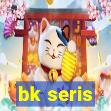 bk seris